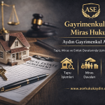 Aydın Gayrimenkul ve Miras Hukuku Avukatı